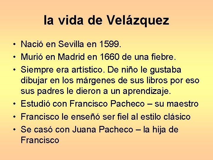 la vida de Velázquez • Nació en Sevilla en 1599. • Murió en Madrid