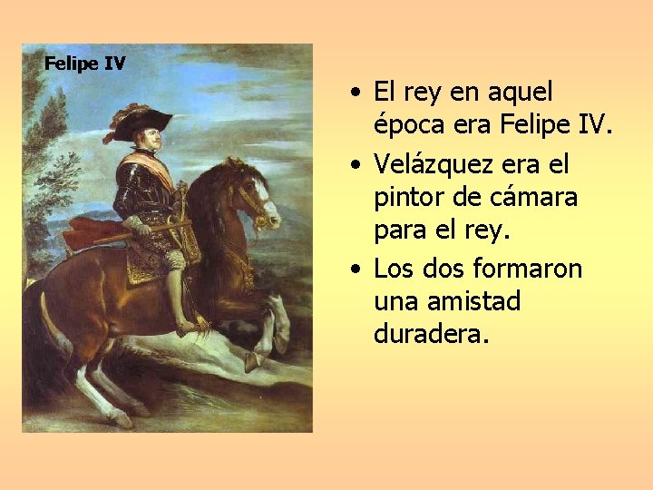 Felipe IV • El rey en aquel época era Felipe IV. • Velázquez era