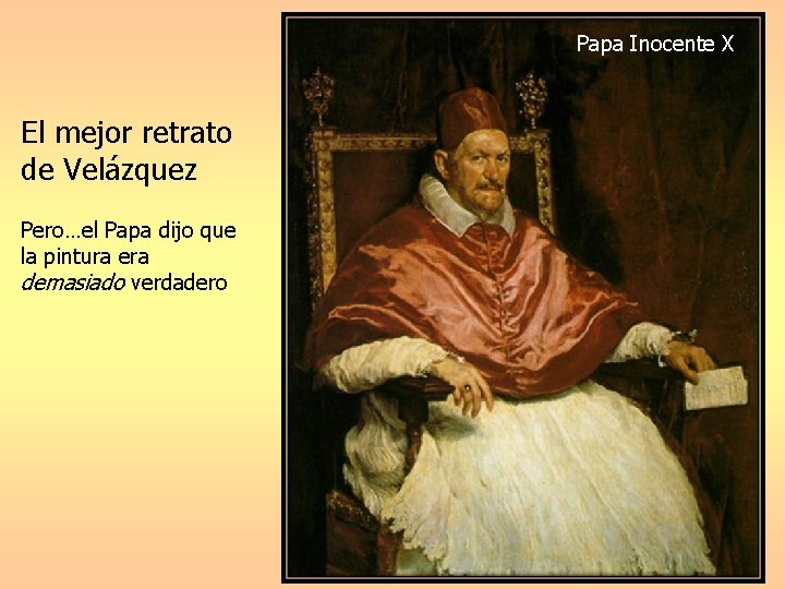 Papa Inocente X El mejor retrato de Velázquez Pero…el Papa dijo que la pintura