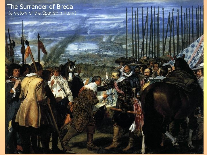 The Surrender of Breda (a victory of the Spanish military) 