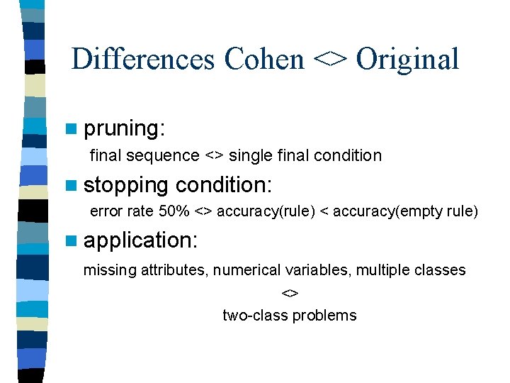 Differences Cohen <> Original n pruning: final sequence <> single final condition n stopping Differences Cohen <> Original n pruning: final sequence <> single final condition n stopping