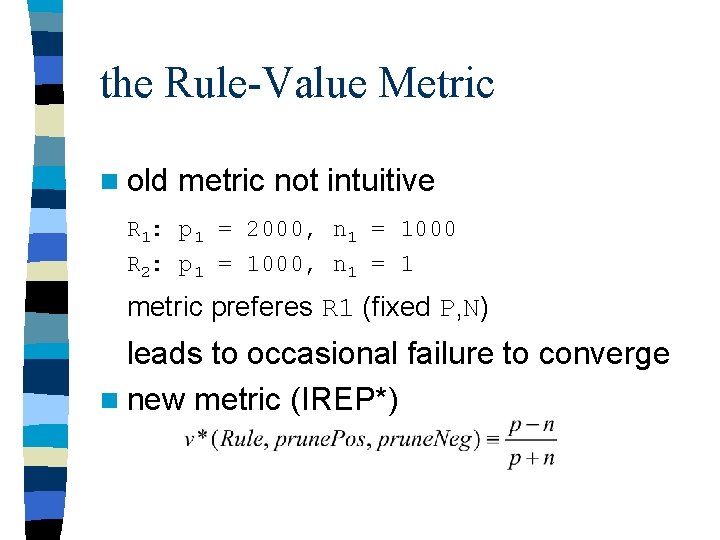 the Rule-Value Metric n old metric not intuitive R 1: p 1 = 2000, the Rule-Value Metric n old metric not intuitive R 1: p 1 = 2000,