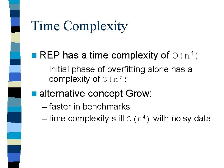 Time Complexity n REP has a time complexity of O(n 4) – initial phase Time Complexity n REP has a time complexity of O(n 4) – initial phase