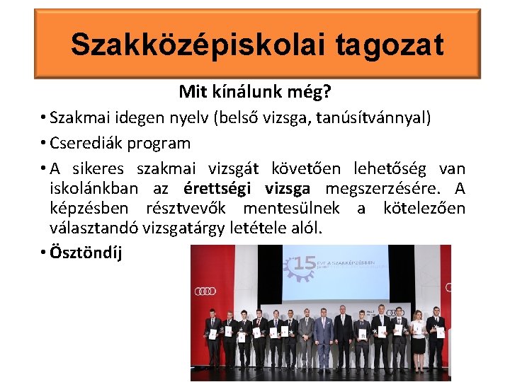 Szakközépiskolai tagozat Mit kínálunk még? • Szakmai idegen nyelv (belső vizsga, tanúsítvánnyal) • Cserediák