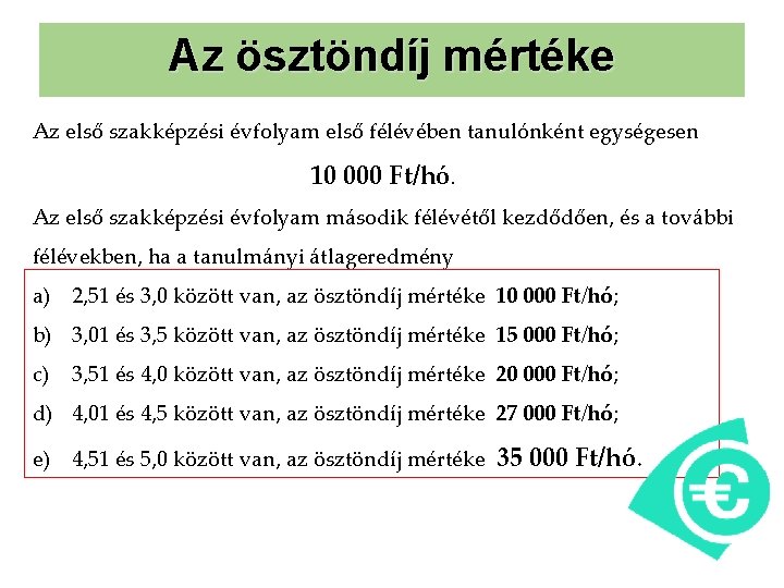 Az ösztöndíj mértéke Az első szakképzési évfolyam első félévében tanulónként egységesen 10 000 Ft/hó.