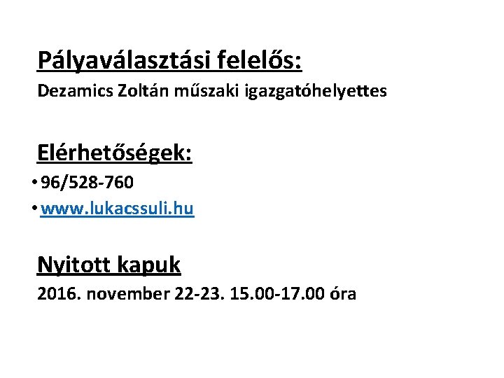 Pályaválasztási felelős: Dezamics Zoltán műszaki igazgatóhelyettes Elérhetőségek: • 96/528 -760 • www. lukacssuli. hu