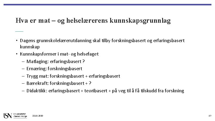 Hva er mat – og helselærerens kunnskapsgrunnlag • Dagens grunnskolelærerutdanning skal tilby forskningsbasert og