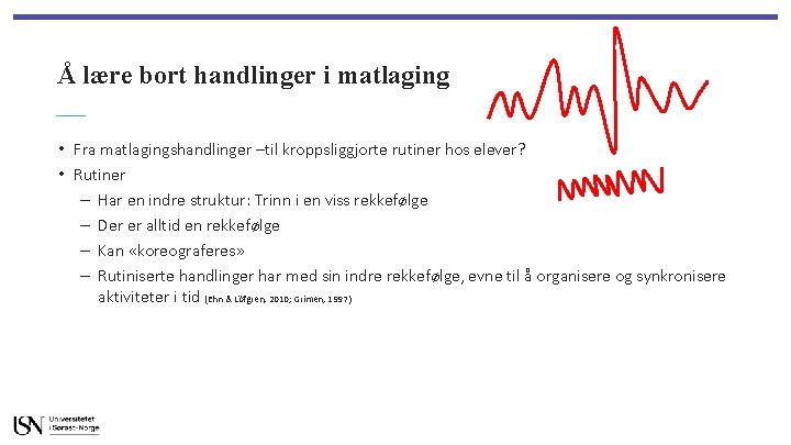 Å lære bort handlinger i matlaging • Fra matlagingshandlinger –til kroppsliggjorte rutiner hos elever?