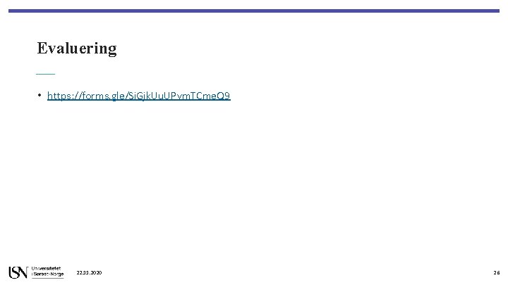 Evaluering • https: //forms. gle/Si. Gjk. Uu. UPvm. TCme. Q 9 22. 11. 2020