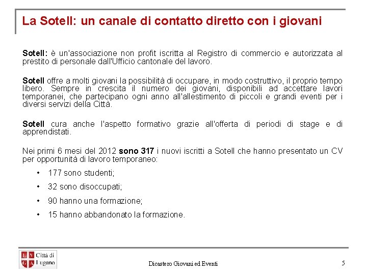 La Sotell: un canale di contatto diretto con i giovani Sotell: è un'associazione non