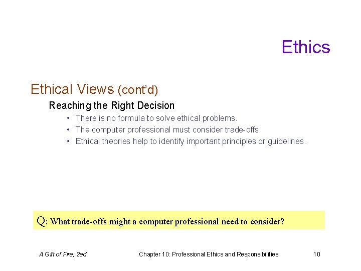 Ethics Ethical Views (cont’d) Reaching the Right Decision • There is no formula to