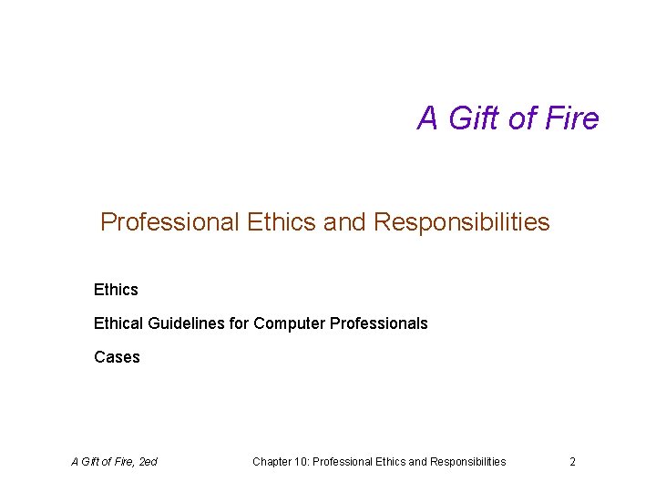 A Gift of Fire Professional Ethics and Responsibilities Ethical Guidelines for Computer Professionals Cases