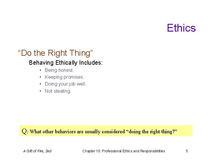 Ethics “Do the Right Thing” Behaving Ethically Includes: • • Being honest. Keeping promises.