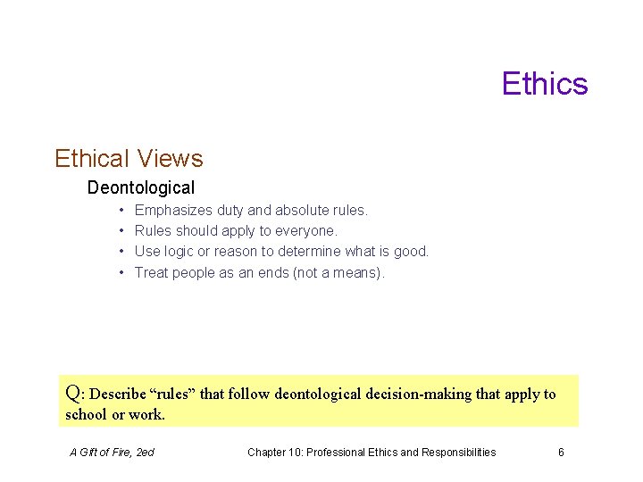 Ethics Ethical Views Deontological • • Emphasizes duty and absolute rules. Rules should apply