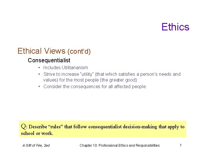 Ethics Ethical Views (cont’d) Consequentialist • Includes Utilitarianism • Strive to increase “utility” (that