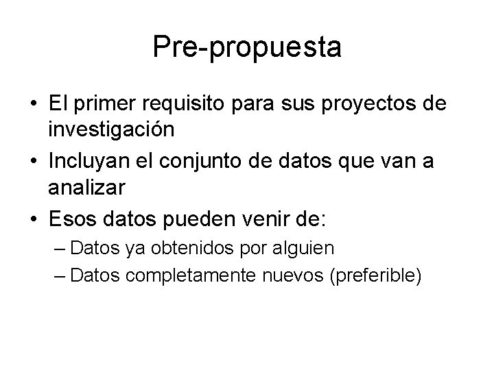 Pre-propuesta • El primer requisito para sus proyectos de investigación • Incluyan el conjunto