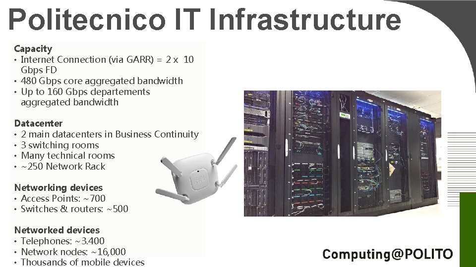 Politecnico IT Infrastructure Capacity • Internet Connection (via GARR) = 2 x 10 Gbps Politecnico IT Infrastructure Capacity • Internet Connection (via GARR) = 2 x 10 Gbps