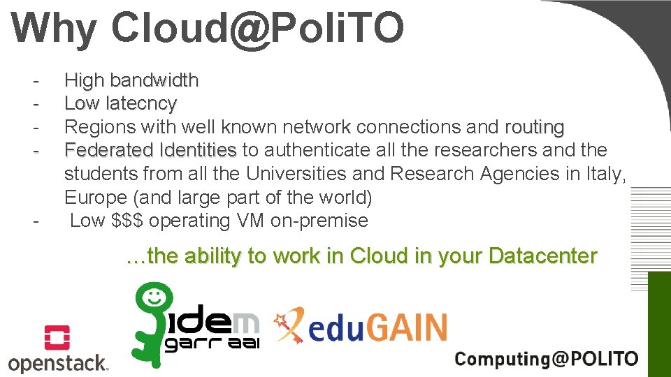 Why Cloud@Poli. TO - High bandwidth Low latecncy Regions with well known network connections Why Cloud@Poli. TO - High bandwidth Low latecncy Regions with well known network connections