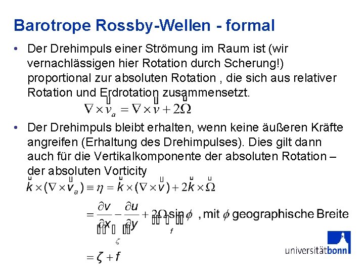 Barotrope Rossby-Wellen - formal • Der Drehimpuls einer Strömung im Raum ist (wir vernachlässigen