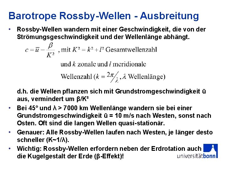 Barotrope Rossby-Wellen - Ausbreitung • Rossby-Wellen wandern mit einer Geschwindigkeit, die von der Strömungsgeschwindigkeit