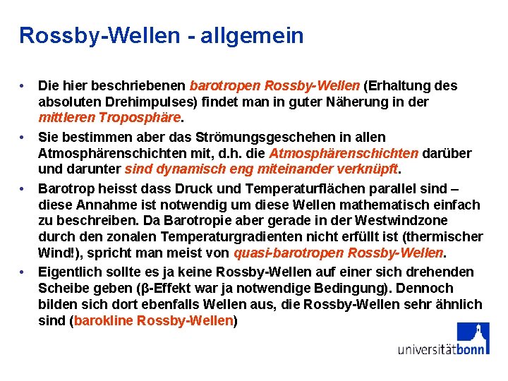 Rossby-Wellen - allgemein • • Die hier beschriebenen barotropen Rossby-Wellen (Erhaltung des absoluten Drehimpulses)