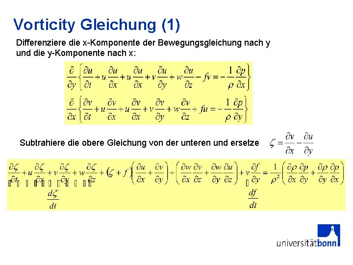 Vorticity Gleichung (1) Differenziere die x-Komponente der Bewegungsgleichung nach y und die y-Komponente nach