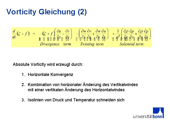 Vorticity Gleichung (2) Absolute Vorticity wird erzeugt durch: 1. Horizontale Konvergenz 2. Kombination von