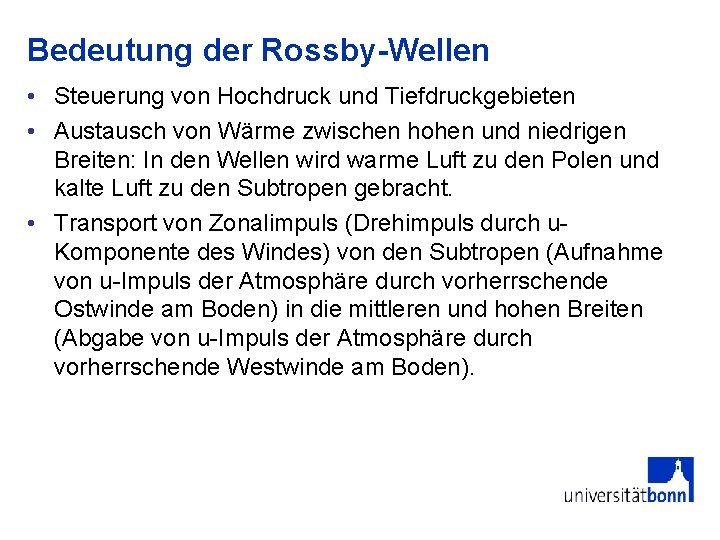 Bedeutung der Rossby-Wellen • Steuerung von Hochdruck und Tiefdruckgebieten • Austausch von Wärme zwischen Bedeutung der Rossby-Wellen • Steuerung von Hochdruck und Tiefdruckgebieten • Austausch von Wärme zwischen