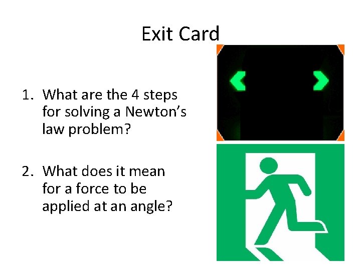 Exit Card 1. What are the 4 steps for solving a Newton’s law problem? Exit Card 1. What are the 4 steps for solving a Newton’s law problem?