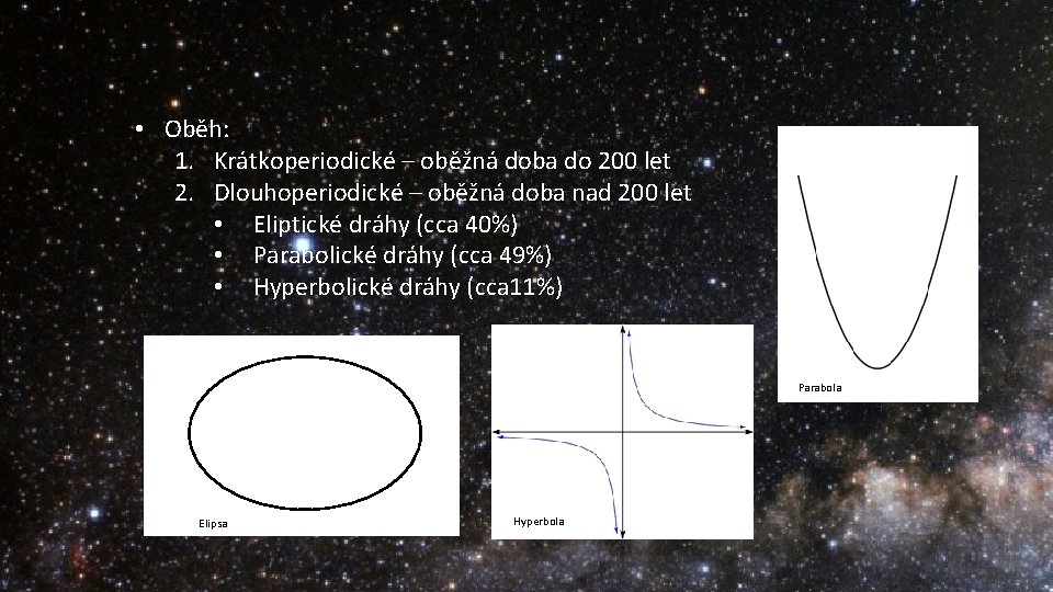  • Oběh: 1. Krátkoperiodické – oběžná doba do 200 let 2. Dlouhoperiodické –