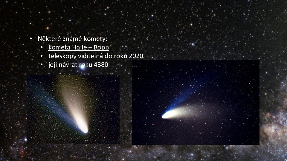  • • Známé komety: Některé známé komety: • • Halleyova kometa – každých