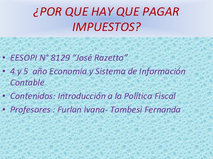 ¿POR QUE HAY QUE PAGAR IMPUESTOS? • EESOPI N° 8129 “José Razetto” • 4