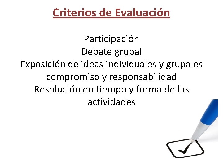 Criterios de Evaluación Participación Debate grupal Exposición de ideas individuales y grupales compromiso y