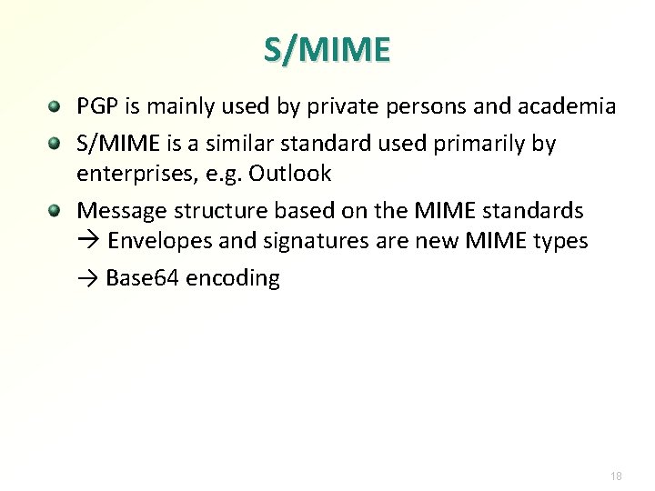 S/MIME PGP is mainly used by private persons and academia S/MIME is a similar