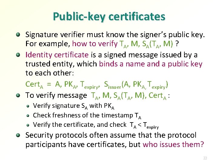 Public-key certificates Signature verifier must know the signer’s public key. For example, how to