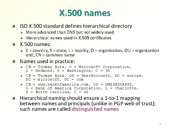 X. 500 names ISO X. 500 standard defines hierarchical directory More advanced than DNS