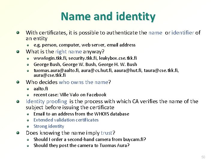 Name and identity With certificates, it is possible to authenticate the name or identifier