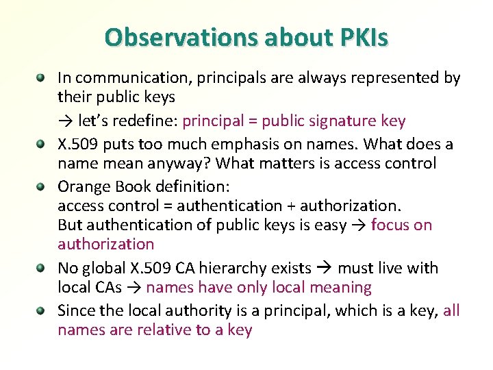 Observations about PKIs In communication, principals are always represented by their public keys →