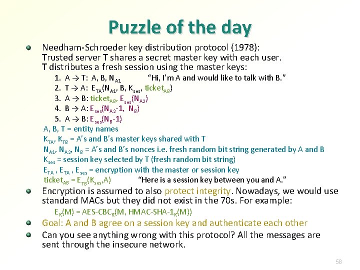 Puzzle of the day Needham-Schroeder key distribution protocol (1978): Trusted server T shares a