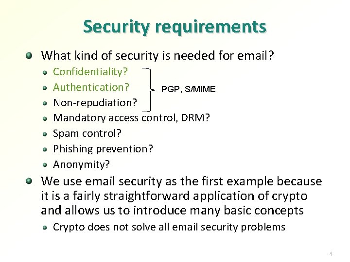 Security requirements What kind of security is needed for email? Confidentiality? Authentication? PGP, S/MIME