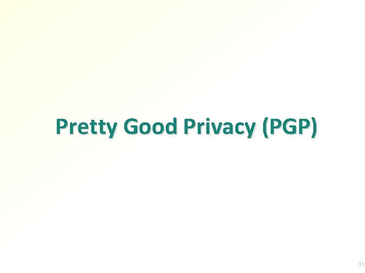 Pretty Good Privacy (PGP) 11 