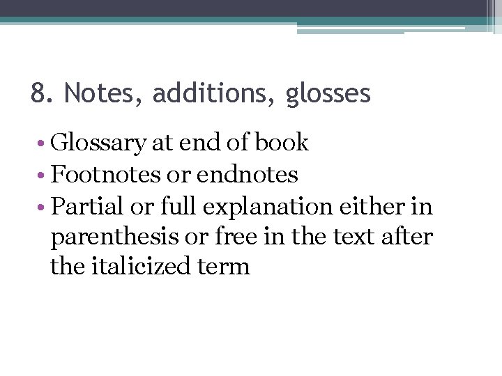 8. Notes, additions, glosses • Glossary at end of book • Footnotes or endnotes