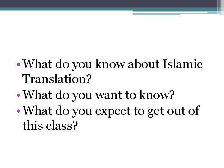  • What do you know about Islamic Translation? • What do you want