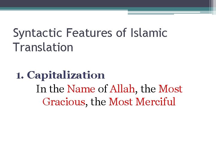 Syntactic Features of Islamic Translation 1. Capitalization In the Name of Allah, the Most