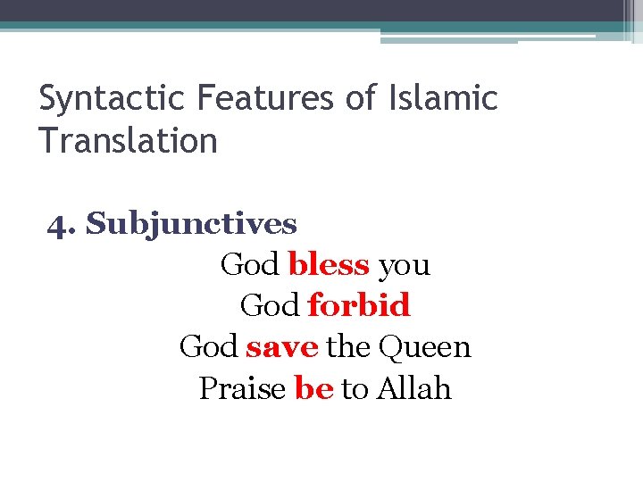 Syntactic Features of Islamic Translation 4. Subjunctives God bless you God forbid God save