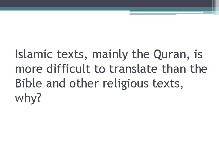 Islamic texts, mainly the Quran, is more difficult to translate than the Bible and