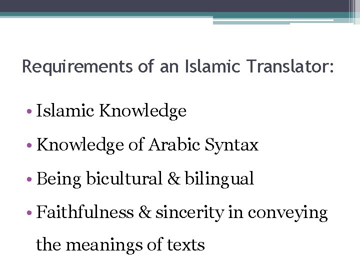 Requirements of an Islamic Translator: • Islamic Knowledge • Knowledge of Arabic Syntax •