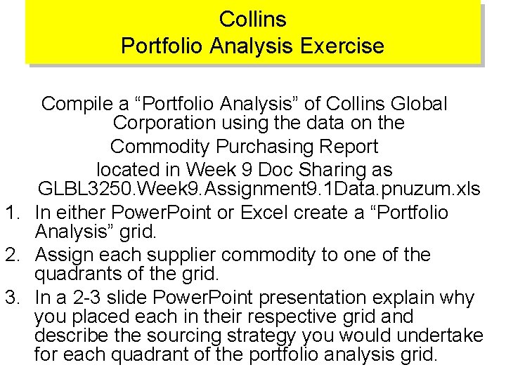 Collins Portfolio Analysis Exercise Compile a “Portfolio Analysis” of Collins Global Corporation using the Collins Portfolio Analysis Exercise Compile a “Portfolio Analysis” of Collins Global Corporation using the