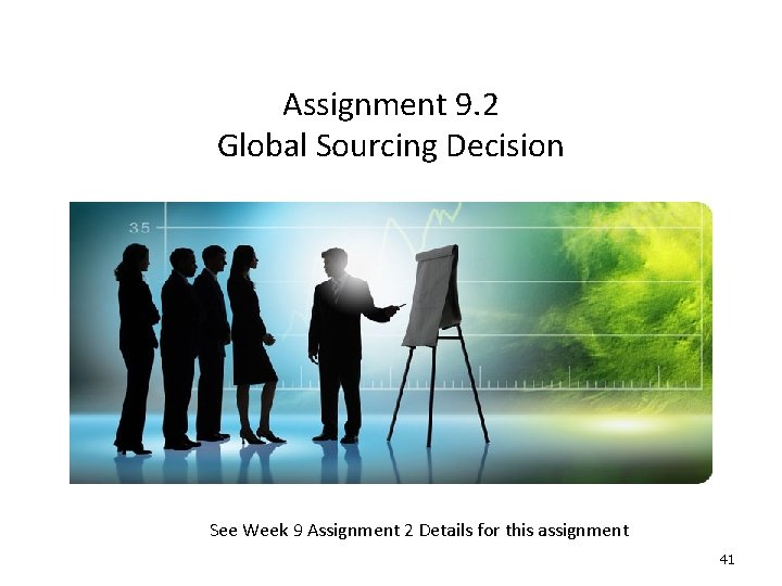 Assignment 9. 2 Global Sourcing Decision See Week 9 Assignment 2 Details for this Assignment 9. 2 Global Sourcing Decision See Week 9 Assignment 2 Details for this