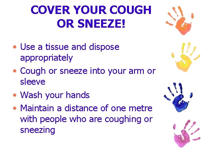 COVER YOUR COUGH OR SNEEZE! • Use a tissue and dispose appropriately • Cough